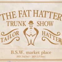 THE FAT HATTER TRUNK SHOW @B.S.W. market place _ 大阪